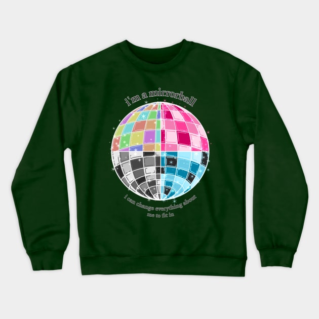 MIRRORBALL | I CAN CHANGE EVERYTHING ABOUT ME TO FIT IN Crewneck Sweatshirt by ulricartistic